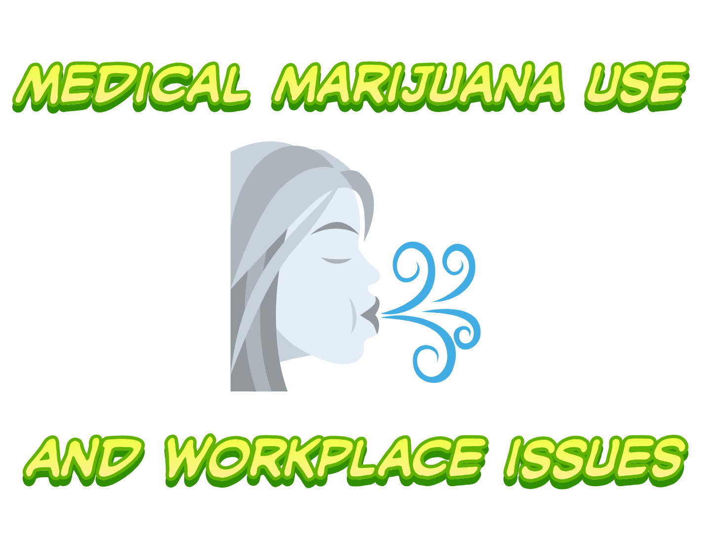 Medical Marijuana Use and Workplace Issues